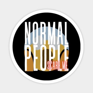 Normal People scare me Magnet